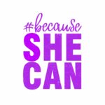 #BecauseSheCan