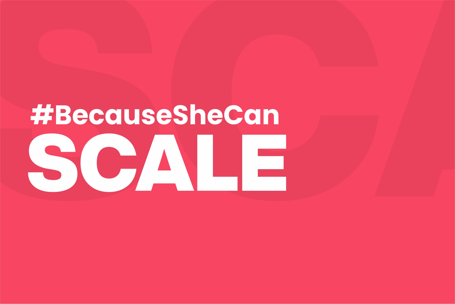 #BecauseSheCanScale